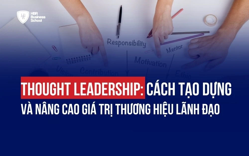 THOUGHT LEADERSHIP: CÁCH TẠO DỰNG VÀ NÂNG CAO GIÁ TRỊ THƯƠNG HIỆU LÃNH ĐẠO