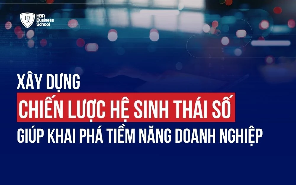 XÂY DỰNG CHIẾN LƯỢC HỆ SINH THÁI SỐ GIÚP KHAI PHÁ TIỀM NĂNG DOANH NGHIỆP