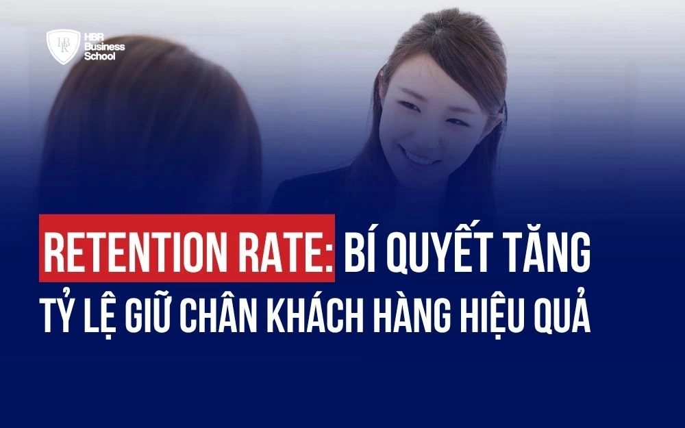 RETENTION RATE: BÍ QUYẾT TĂNG TỶ LỆ GIỮ CHÂN KHÁCH HÀNG HIỆU QUẢ