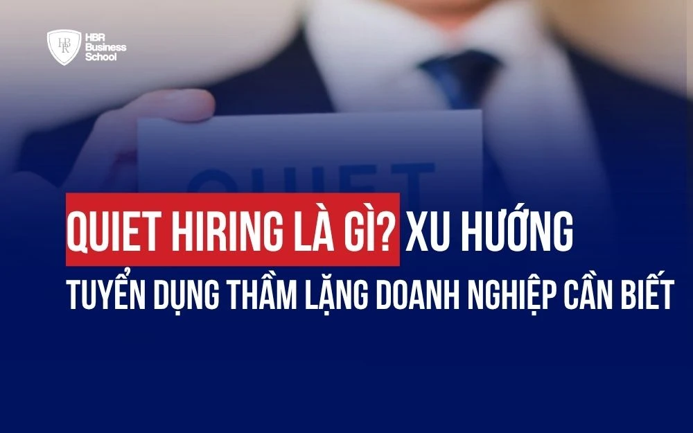 QUIET HIRING LÀ GÌ? XU HƯỚNG TUYỂN DỤNG THẦM LẶNG DOANH NGHIỆP CẦN BIẾT