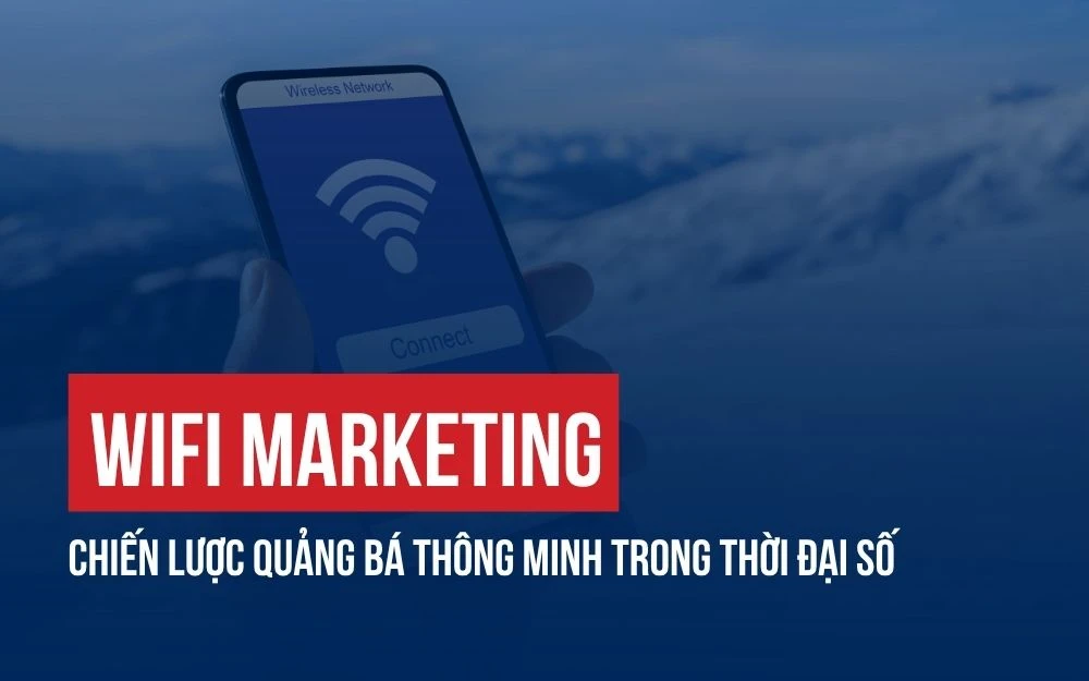 WIFI MARKETING: CHIẾN LƯỢC QUẢNG BÁ THÔNG MINH TRONG THỜI ĐẠI SỐ