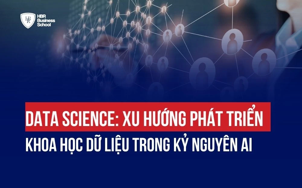 DATA SCIENCE: XU HƯỚNG PHÁT TRIỂN KHOA HỌC DỮ LIỆU TRONG KỶ NGUYÊN AI