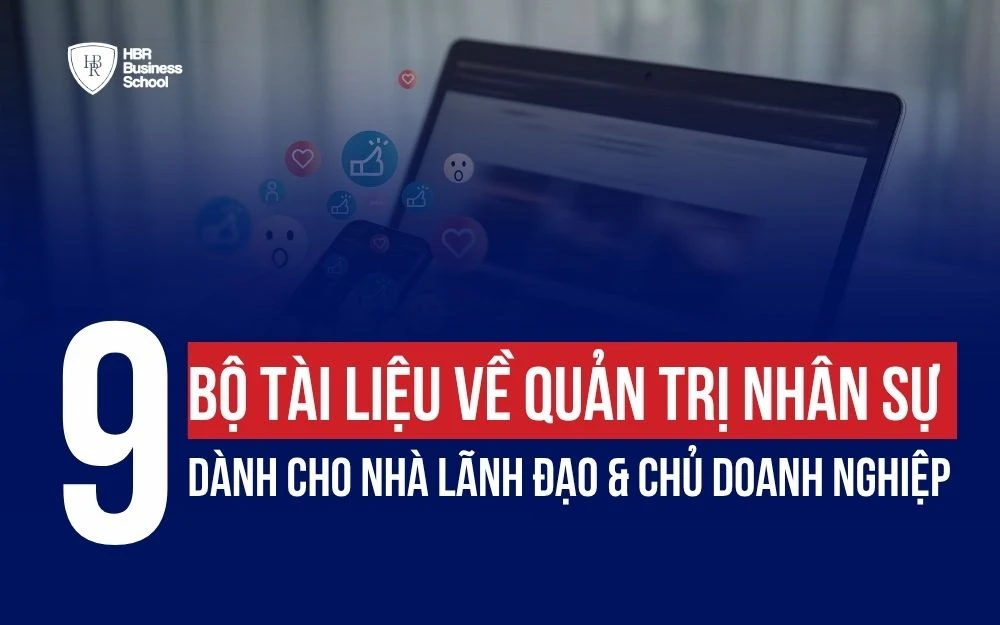 9+ BỘ TÀI LIỆU VỀ QUẢN TRỊ NHÂN SỰ DÀNH CHO NHÀ LÃNH ĐẠO & CHỦ DOANH NGHIỆP