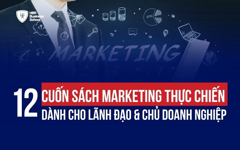 12+ CUỐN SÁCH MARKETING THỰC CHIẾN DÀNH CHO LÃNH ĐẠO & CHỦ DOANH NGHIỆP
