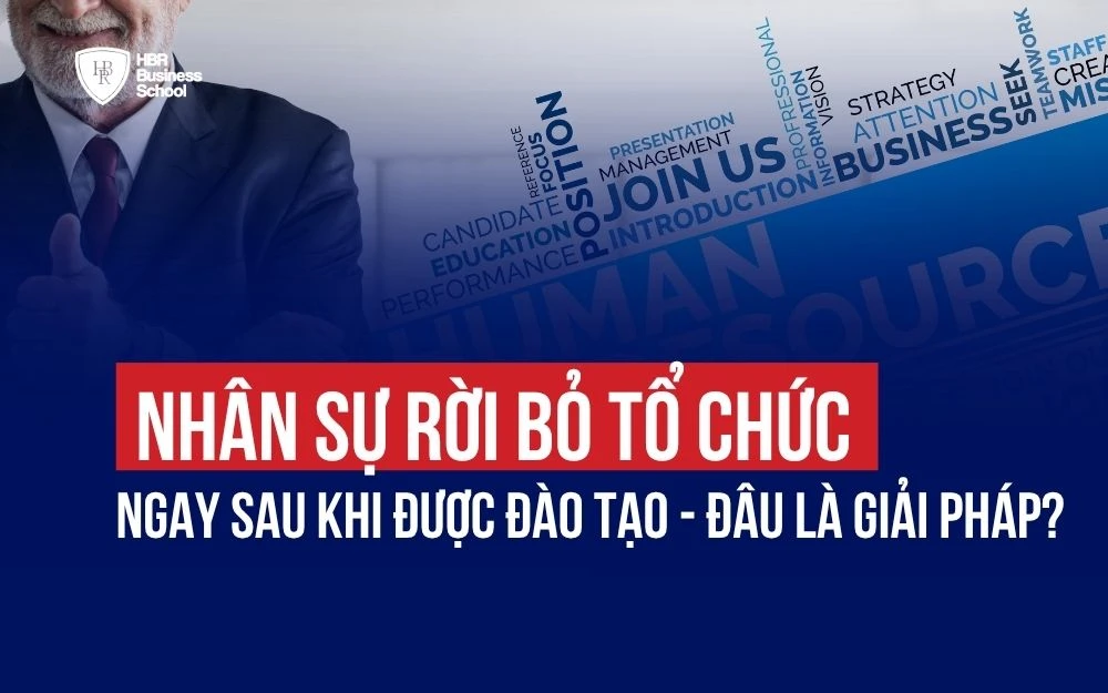 NHÂN SỰ RỜI BỎ TỔ CHỨC NGAY SAU KHI ĐƯỢC ĐÀO TẠO -  ĐÂU LÀ GIẢI PHÁP?