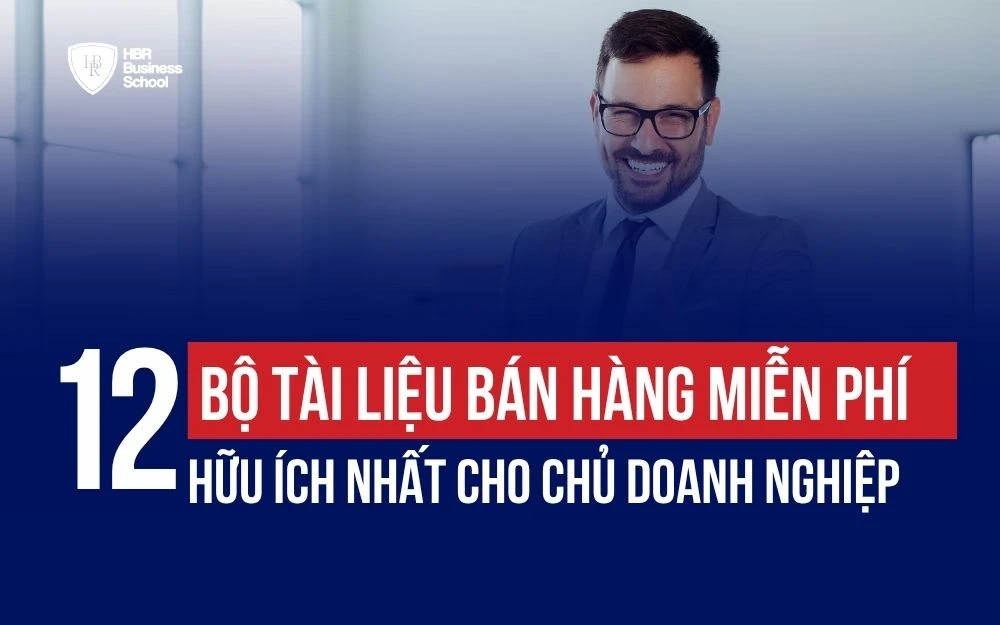 12+ BỘ TÀI LIỆU BÁN HÀNG MIỄN PHÍ HỮU ÍCH NHẤT CHO CHỦ DOANH NGHIỆP