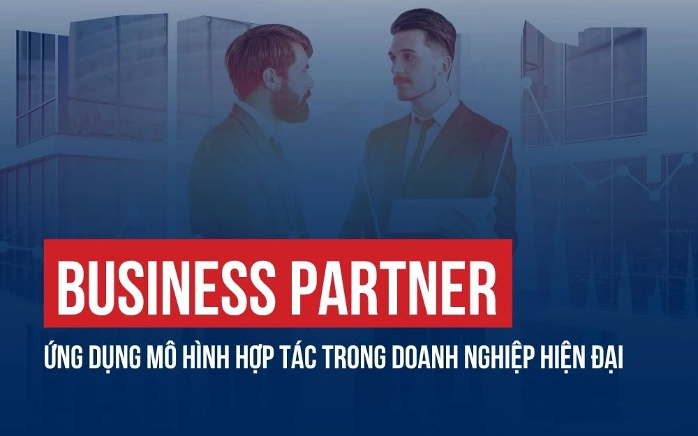BUSINESS PARTNER: GIẢI PHÁP KẾT NỐI NGUỒN LỰC & TẠO LỢI THẾ CẠNH TRANH