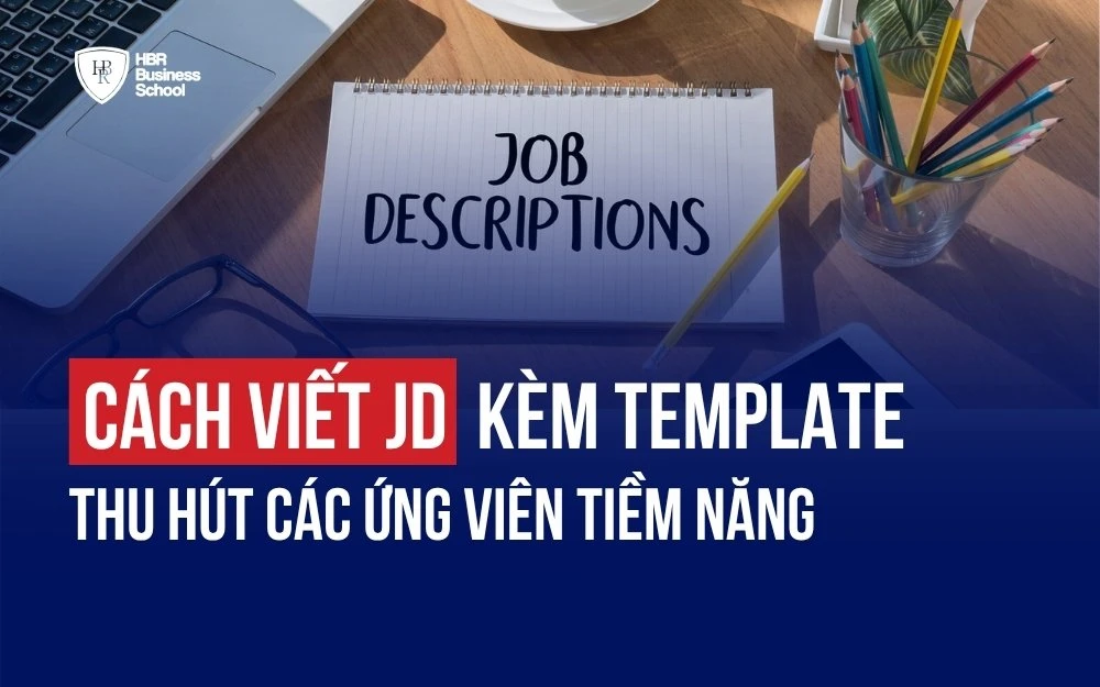 JD LÀ GÌ? CÁCH VIẾT JD CHUẨN KÈM TEMPLATE THU HÚT ỨNG VIÊN