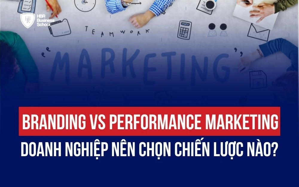 BRANDING VS PERFORMANCE MARKETING: NÊN CHỌN CHIẾN LƯỢC NÀO CHO DOANH NGHIỆP?