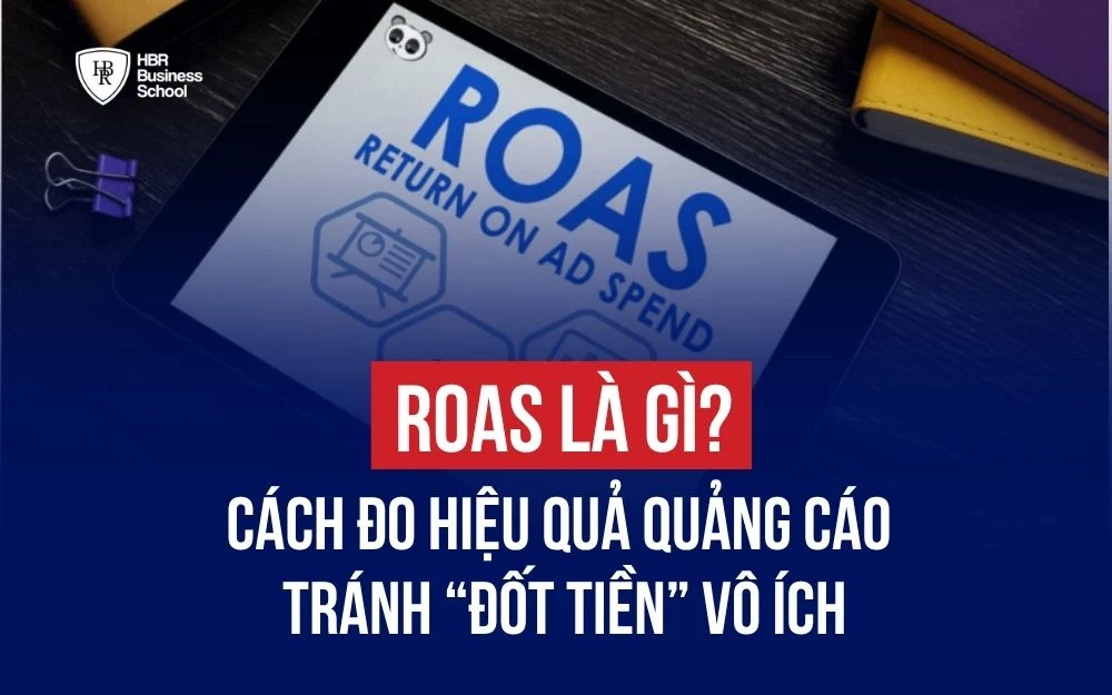ROAS LÀ GÌ? CÁCH ĐO LƯỜNG HIỆU QUẢ ADS TRÁNH ĐỐT TIỀN VÔ ÍCH