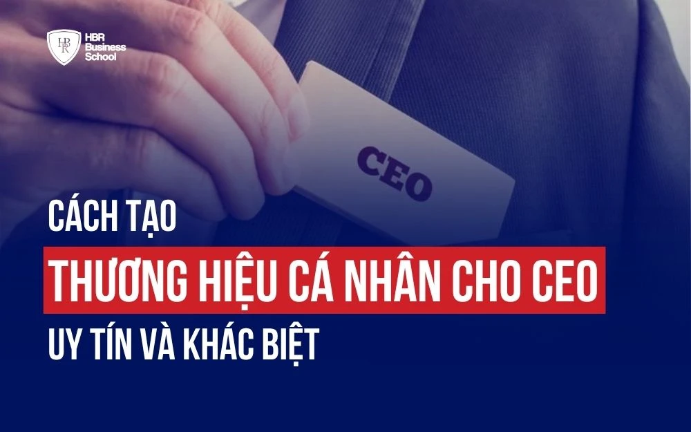 CÁCH TẠO THƯƠNG HIỆU CÁ NHÂN CHO CEO UY TÍN VÀ KHÁC BIỆT