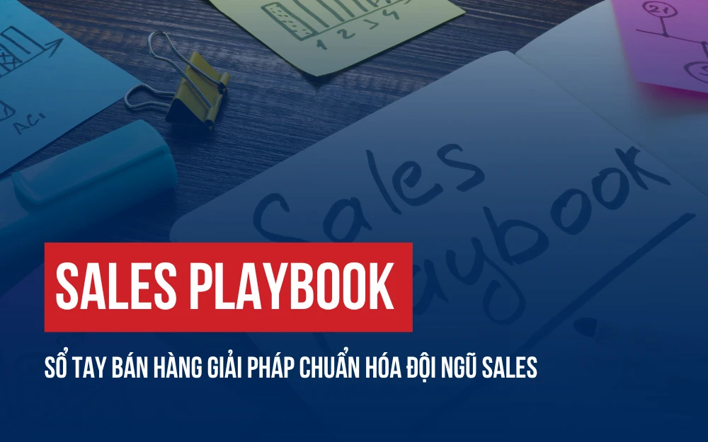 SALES PLAYBOOK: SỔ TAY BÁN HÀNG GIẢI PHÁP CHUẨN HÓA ĐỘI NGŨ SALES