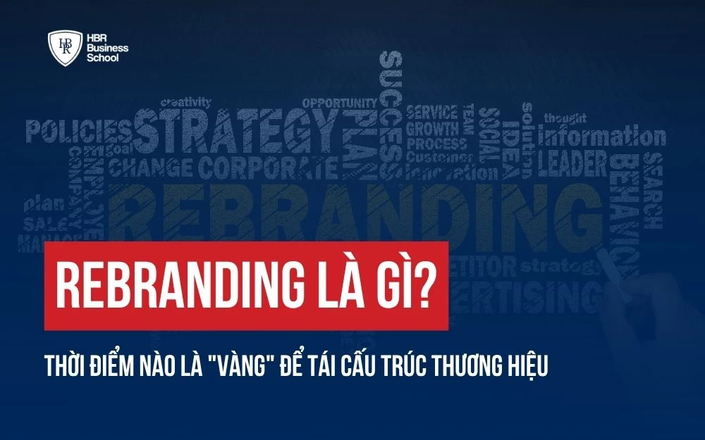 REBRANDING LÀ GÌ? THỜI ĐIỂM NÀO LÀ "VÀNG" ĐỂ TÁI CẤU TRÚC THƯƠNG HIỆU
