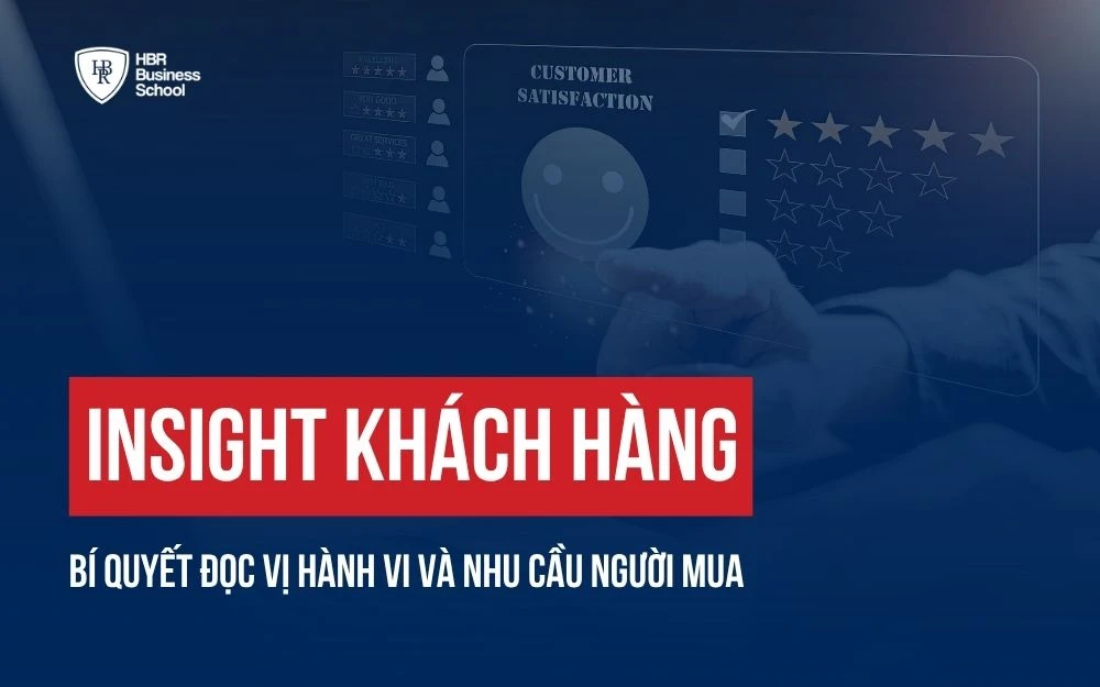 INSIGHT KHÁCH HÀNG: BÍ QUYẾT ĐỌC VỊ HÀNH VI VÀ NHU CẦU NGƯỜI MUA