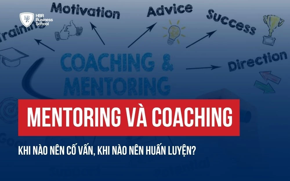 MENTORING VÀ COACHING: KHI NÀO NÊN CỐ VẤN, KHI NÀO NÊN HUẤN LUYỆN?
