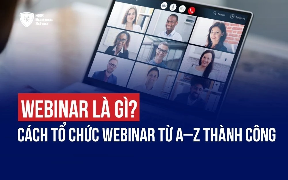 WEBINAR LÀ GÌ? CÁCH TỔ CHỨC WEBINAR TỪ A–Z THÀNH CÔNG