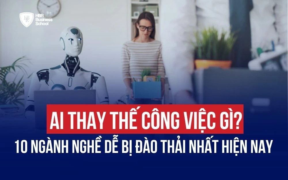 AI THAY THẾ CÔNG VIỆC GÌ? 10 NGÀNH NGHỀ DỄ BỊ ĐÀO THẢI NHẤT HIỆN NAY