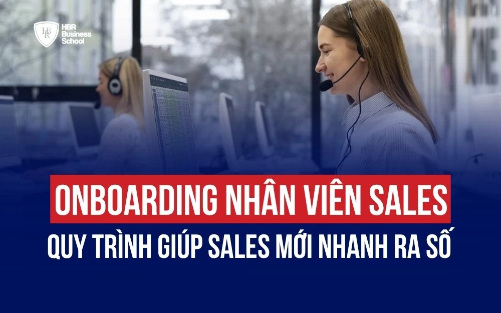 ONBOARDING NHÂN VIÊN SALES: QUY TRÌNH GIÚP SALES MỚI NHANH CHÓNG RA SỐ