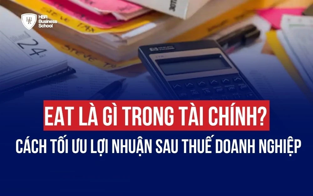 EAT LÀ GÌ TRONG TÀI CHÍNH? CÁCH TỐI ƯU LỢI NHUẬN SAU THUẾ CHO DOANH NGHIỆP