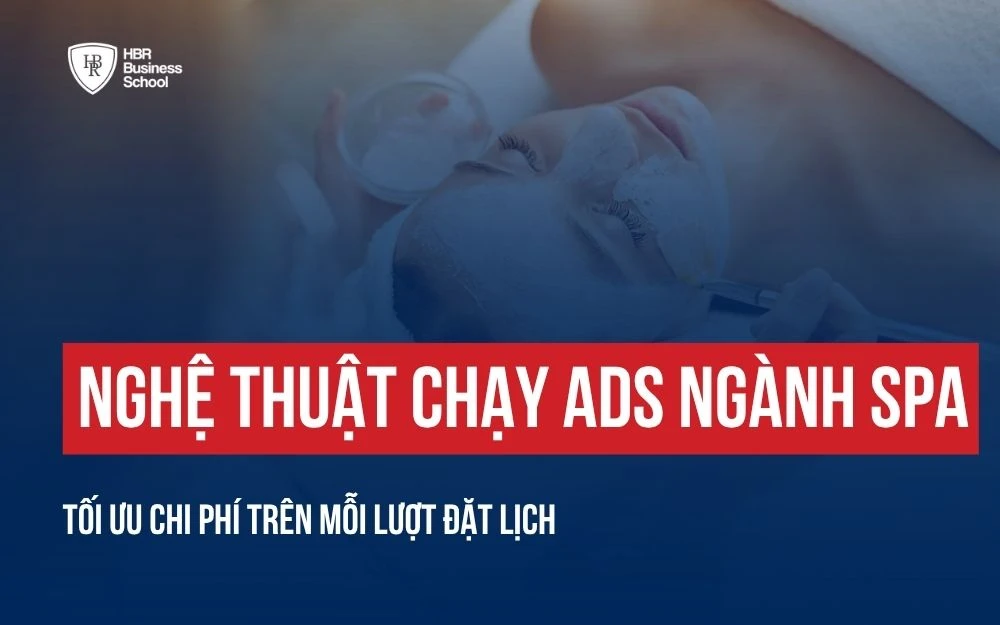 NGHỆ THUẬT CHẠY ADS NGÀNH SPA: CÁCH TỐI ƯU CHI PHÍ TRÊN MỖI LƯỢT ĐẶT LỊCH