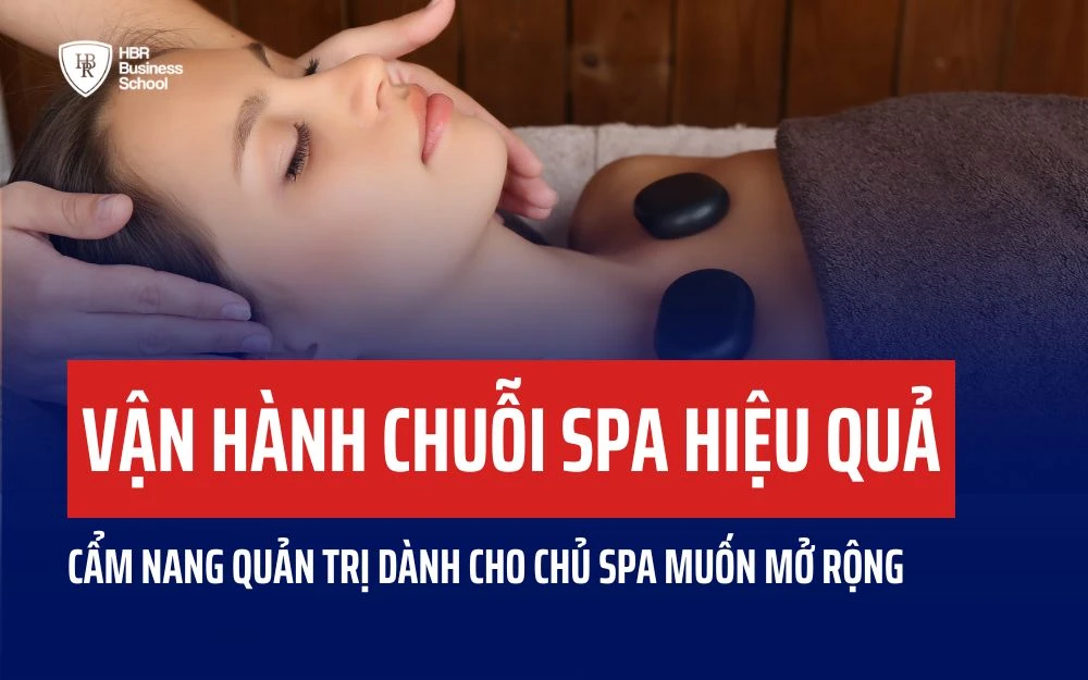 VẬN HÀNH CHUỖI SPA HIỆU QUẢ: CẢM NANG QUẢN TRỊ KHI MỞ RỘNG CƠ SỞ LÀM ĐẸP