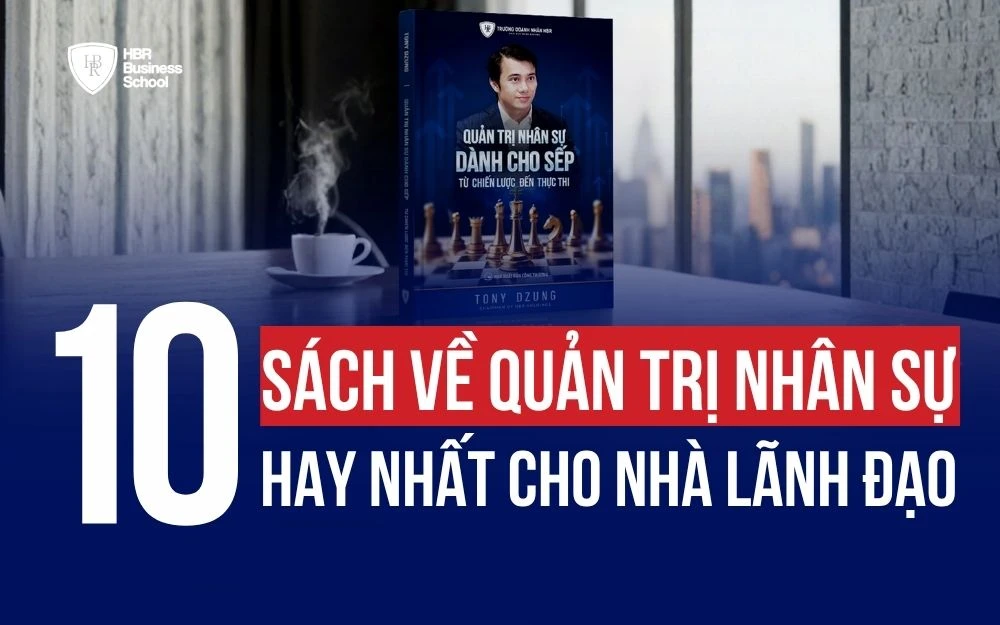 TOP 10 SÁCH VỀ QUẢN TRỊ NHÂN SỰ HAY NHẤT DÀNH CHO LÃNH ĐẠO