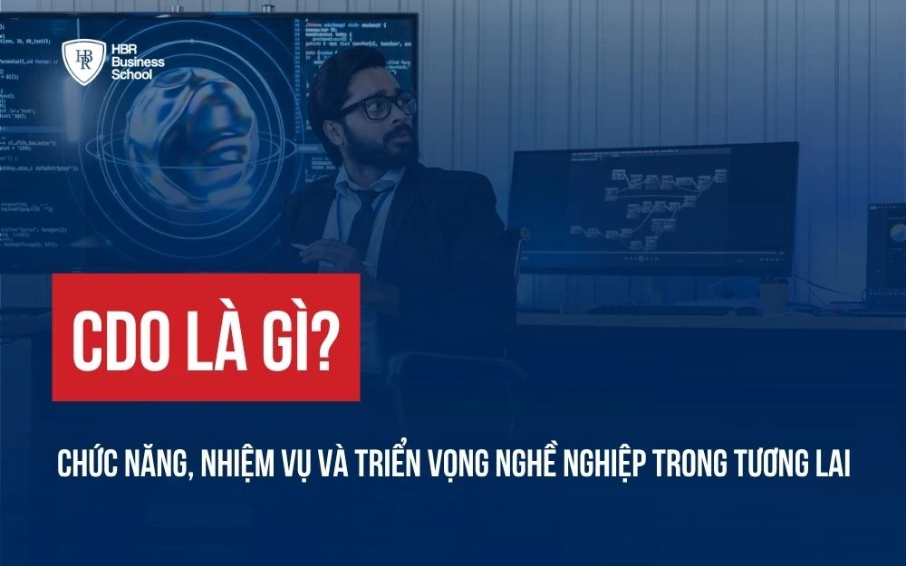 CDO LÀ GÌ? CHỨC NĂNG, NHIỆM VỤ VÀ TRIỂN VỌNG NGHỀ NGHIỆP TRONG TƯƠNG LAI