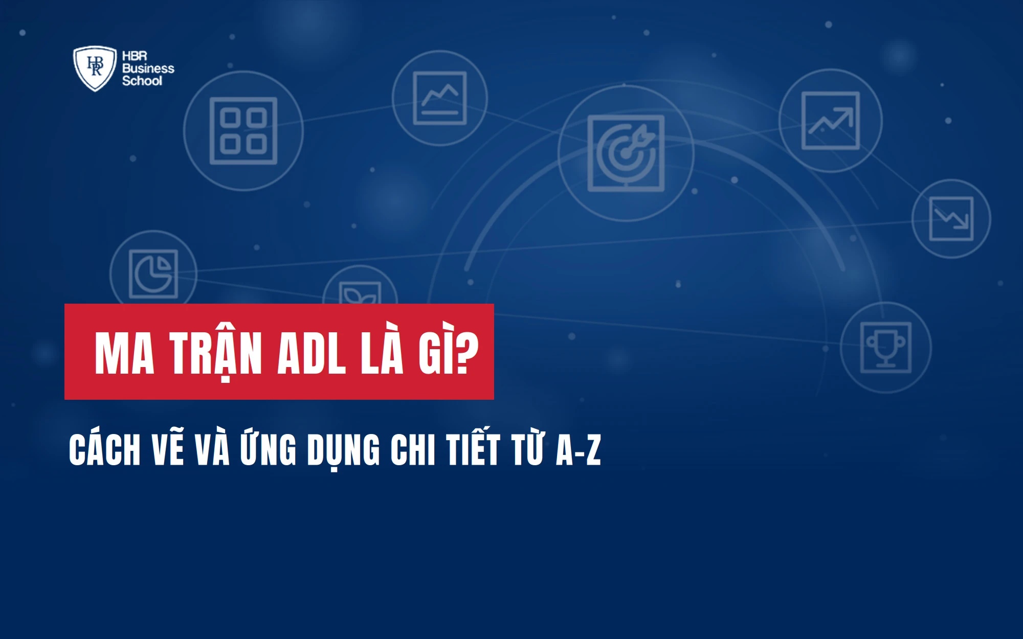 MA TRẬN ADL LÀ GÌ? CÁCH VẼ VÀ ỨNG DỤNG CHI TIẾT TỪ A-Z