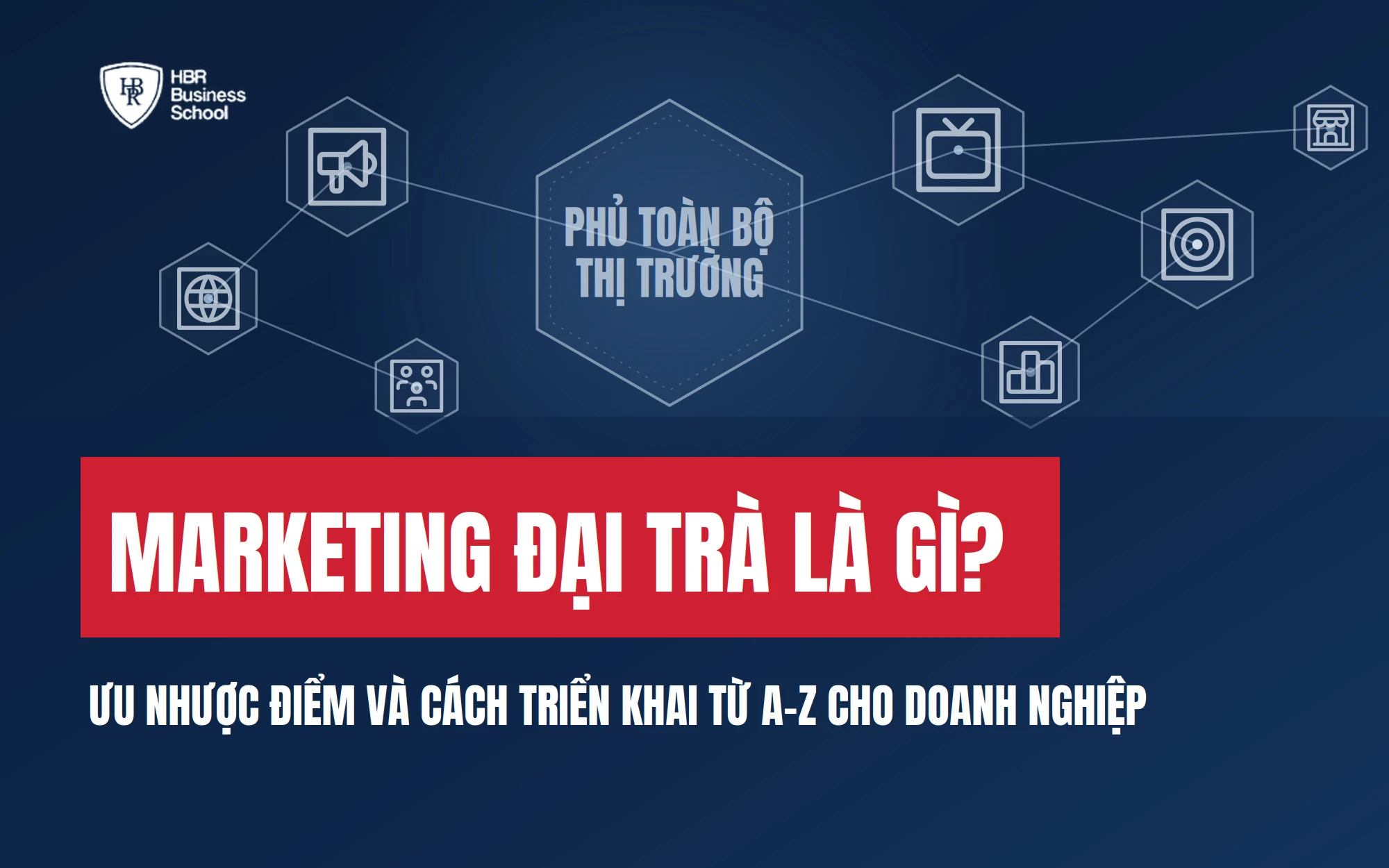 MARKETING ĐẠI TRÀ LÀ GÌ? ƯU NHƯỢC ĐIỂM VÀ CÁCH TRIỂN KHAI TỪ A-Z
