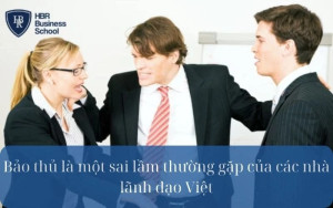Bảo thủ là một sai lầm thường gặp của các nhà lãnh đạo Việt