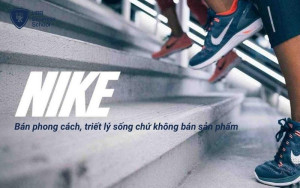 Nike chú trọng vào truyền tải triết lý sống thay vì tập trung quảng bá cho sản phẩm