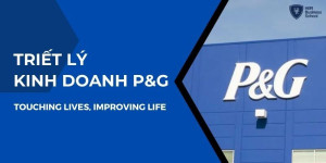 P&G luôn xây dựng thông điệp và kiên trì theo đuổi triết lý kinh doanh