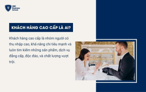 Khách hàng cao cấp là nhóm người có thu nhập cao, khả năng chi tiêu mạnh