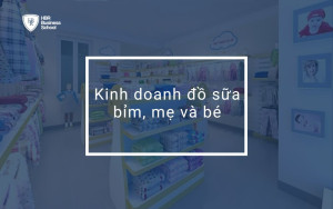 Kinh doanh đồ sữa bỉm, mẹ và bé