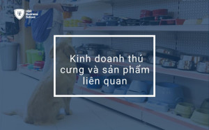 Kinh doanh thú cưng và sản phẩm liên quan