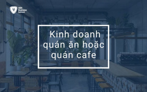 Kinh doanh quán ăn hoặc quán cafe