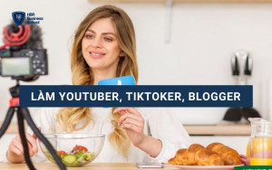 Làm YouTuber, TikToker, Blogger