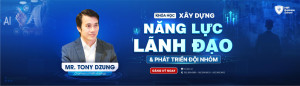 KHÓA HỌC XÂY DỰNG NĂNG LỰC LÃNH ĐẠO VÀ PHÁT TRIỂN ĐỘI NHÓM