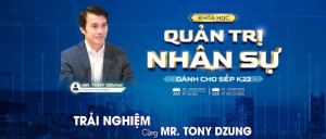 Được dẫn dắt bởi Mr. Tony Dzung - Một chuyên gia về quản trị nhân sự