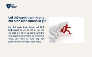 Lợi thế cạnh tranh trong mô hình kinh doanh là gì?