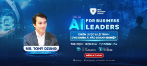 Dẫn dắt bởi Tony Dzung - Người tiên phong AI FIRST COMPANY tại Việt Nam