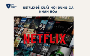 Netflix: Cách mạng hóa việc tiêu thụ nội dung với AI và Big Data