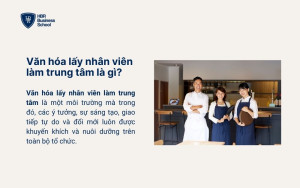 Văn hóa lấy nhân viên làm trung tâm là gì?