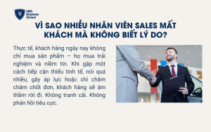Vì sao nhiều nhân viên sales mất khách mà không biết lý do?