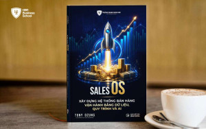 SALES OS – Chuẩn hóa hệ thống bán hàng dựa trên quy trình và dữ liệu
