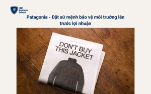 Patagonia - Đặt sứ mệnh bảo vệ môi trường lên trước lợi nhuận