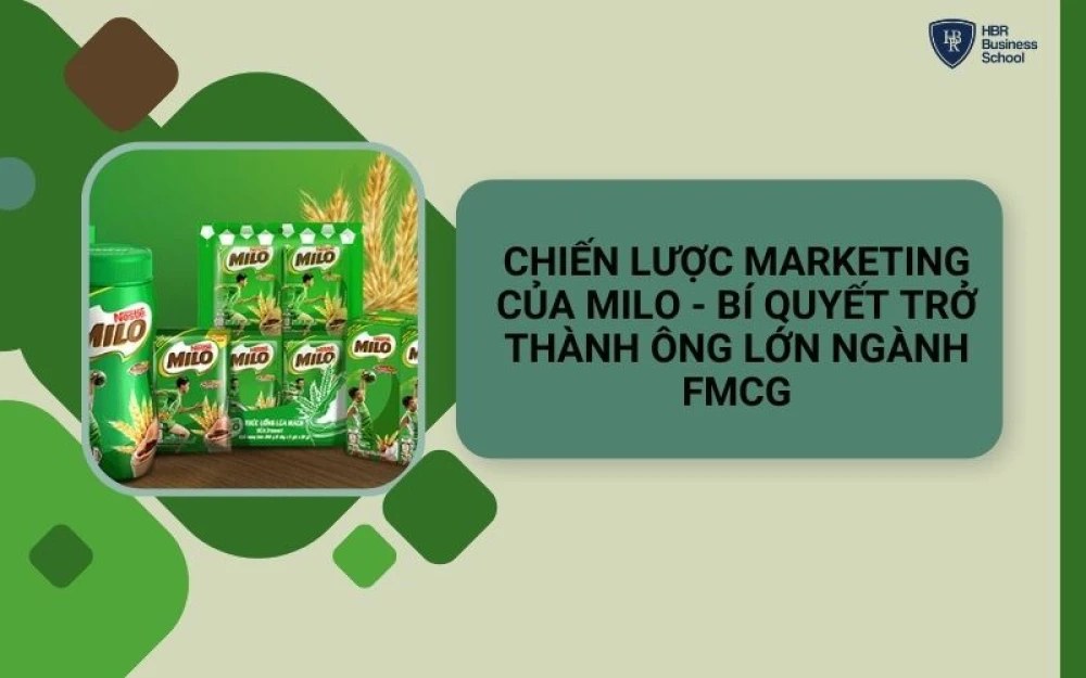 CHIẾN LƯỢC MARKETING CỦA MILO - BÍ QUYẾT TRỞ THÀNH ÔNG LỚN NGÀNH FMCG