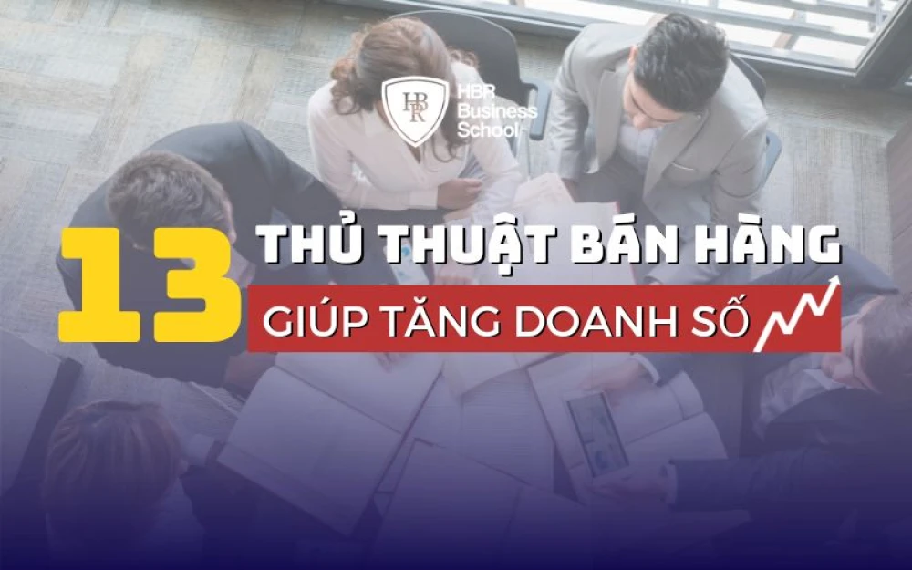 13 THỦ THUẬT BÁN HÀNG GIÚP DOANH SỐ TĂNG VỌT