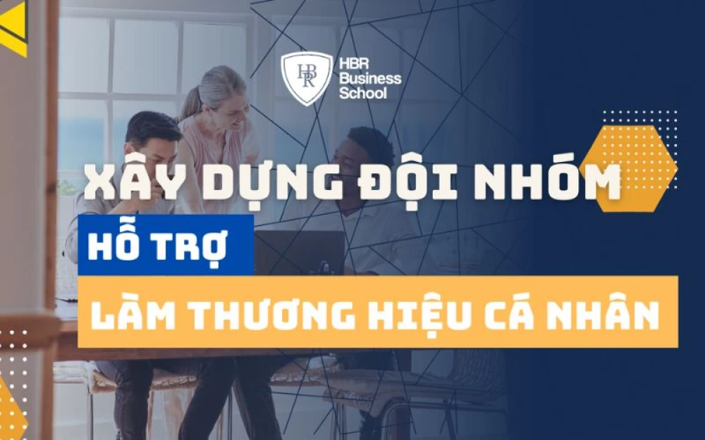 XÂY DỰNG ĐỘI NHÓM TÀI NĂNG ĐỂ HỖ TRỢ LÀM THƯƠNG HIỆU CÁ NHÂN HIỆU QUẢ