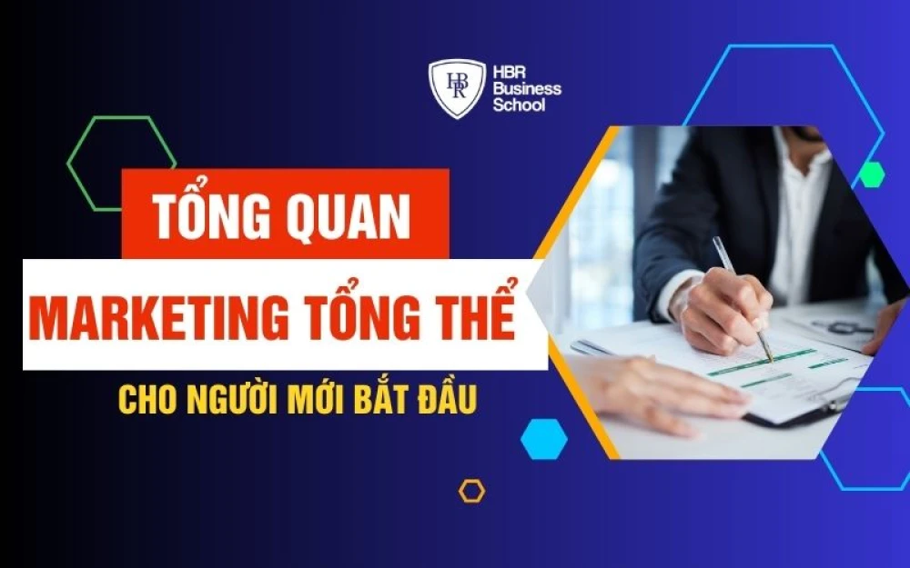 TỔNG QUAN MARKETING TỔNG THỂ CHO NGƯỜI MỚI BẮT ĐẦU